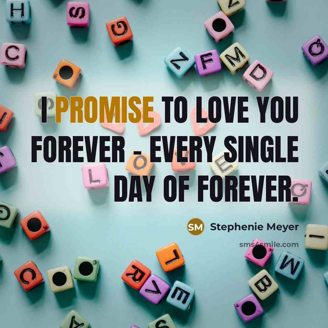 “I promise to love you forever - every single day…” quote by Stephenie Meyer