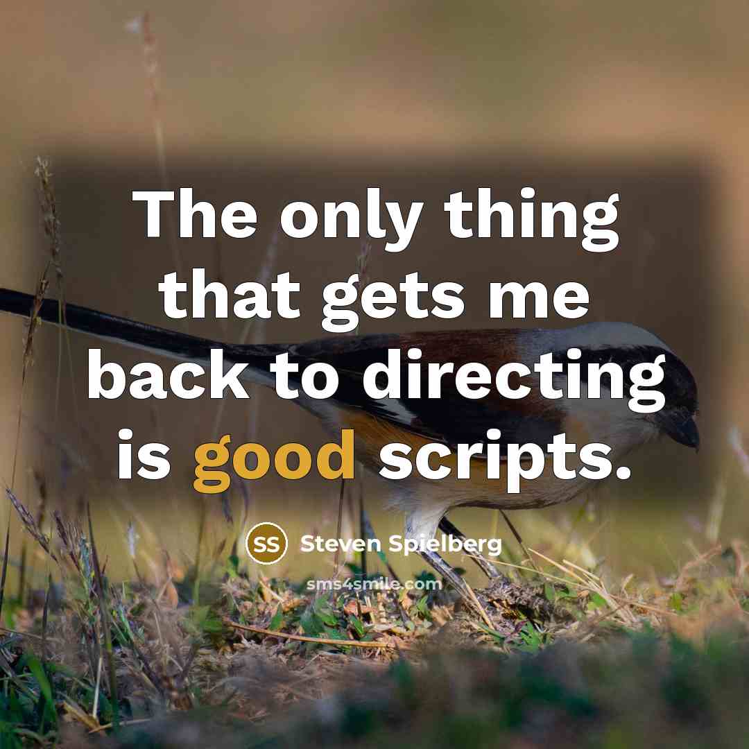 “The only thing that gets me back to directing is…” quote by Steven Spielberg