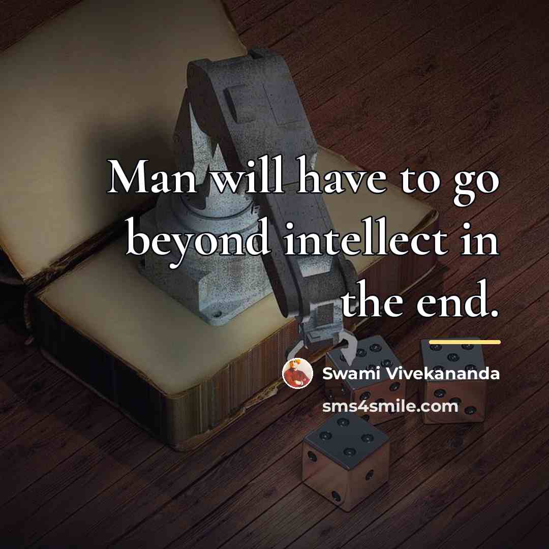 “Man will have to go beyond intellect in the end.…” quote by Swami Vivekananda