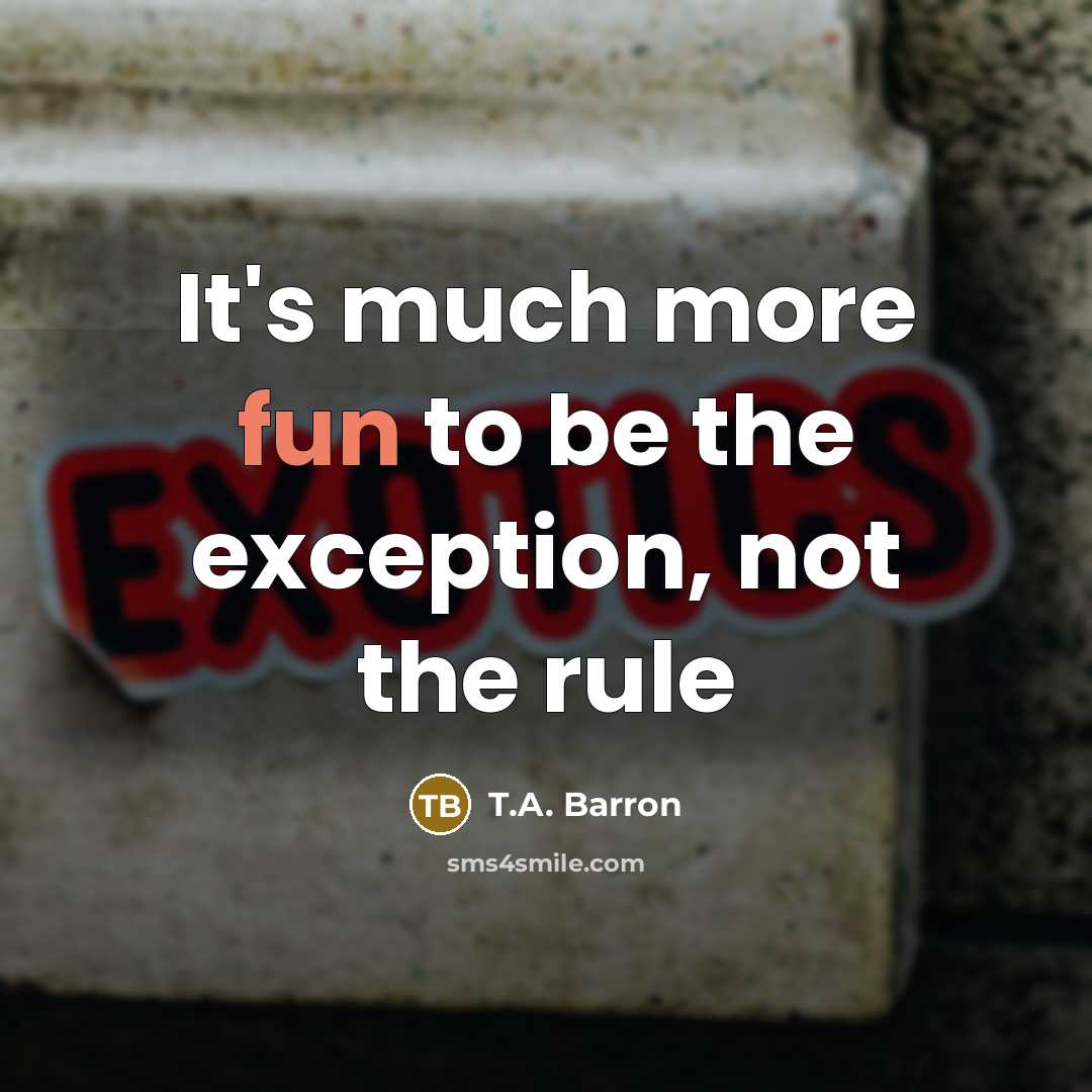 “It's much more fun to be the exception, not the…” quote by T.A. Barron