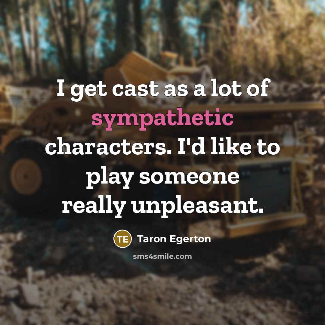 “I get cast as a lot of sympathetic characters. I'd…” quote by Taron Egerton