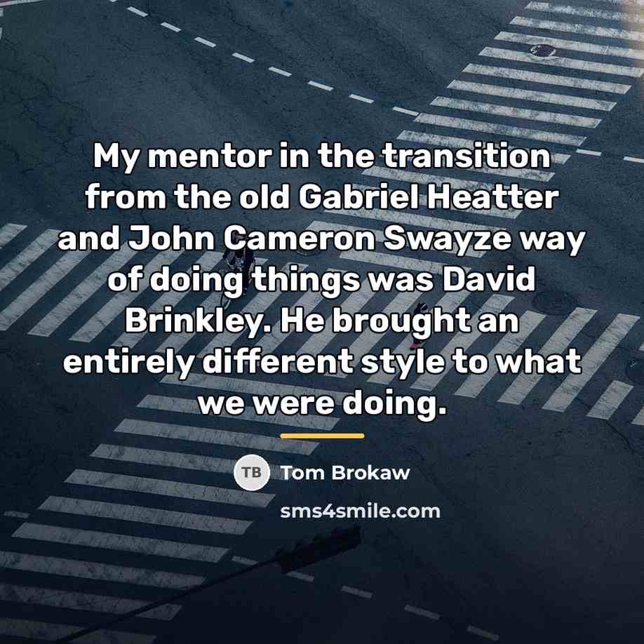 “My mentor in the transition from the old Gabriel Heatter…” quote by Tom Brokaw