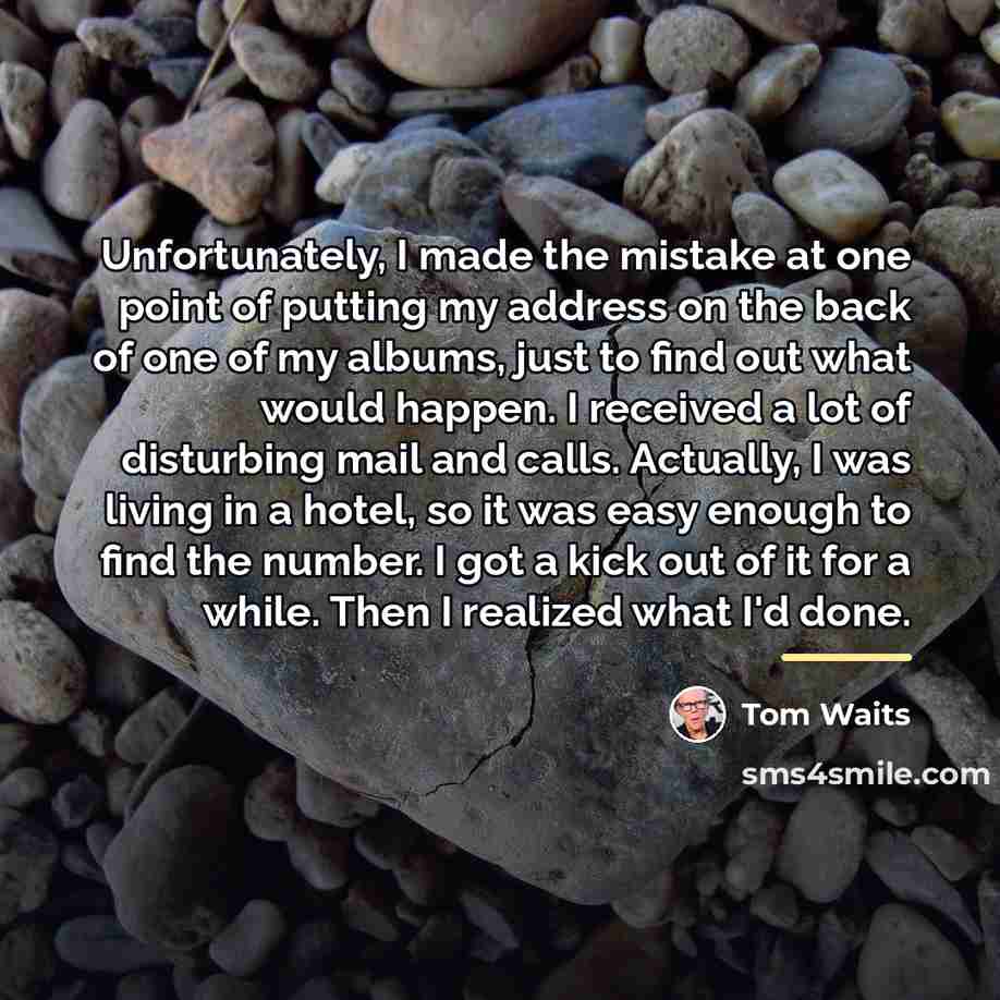 “Unfortunately, I made the mistake at one point of putting…” quote by Tom Waits