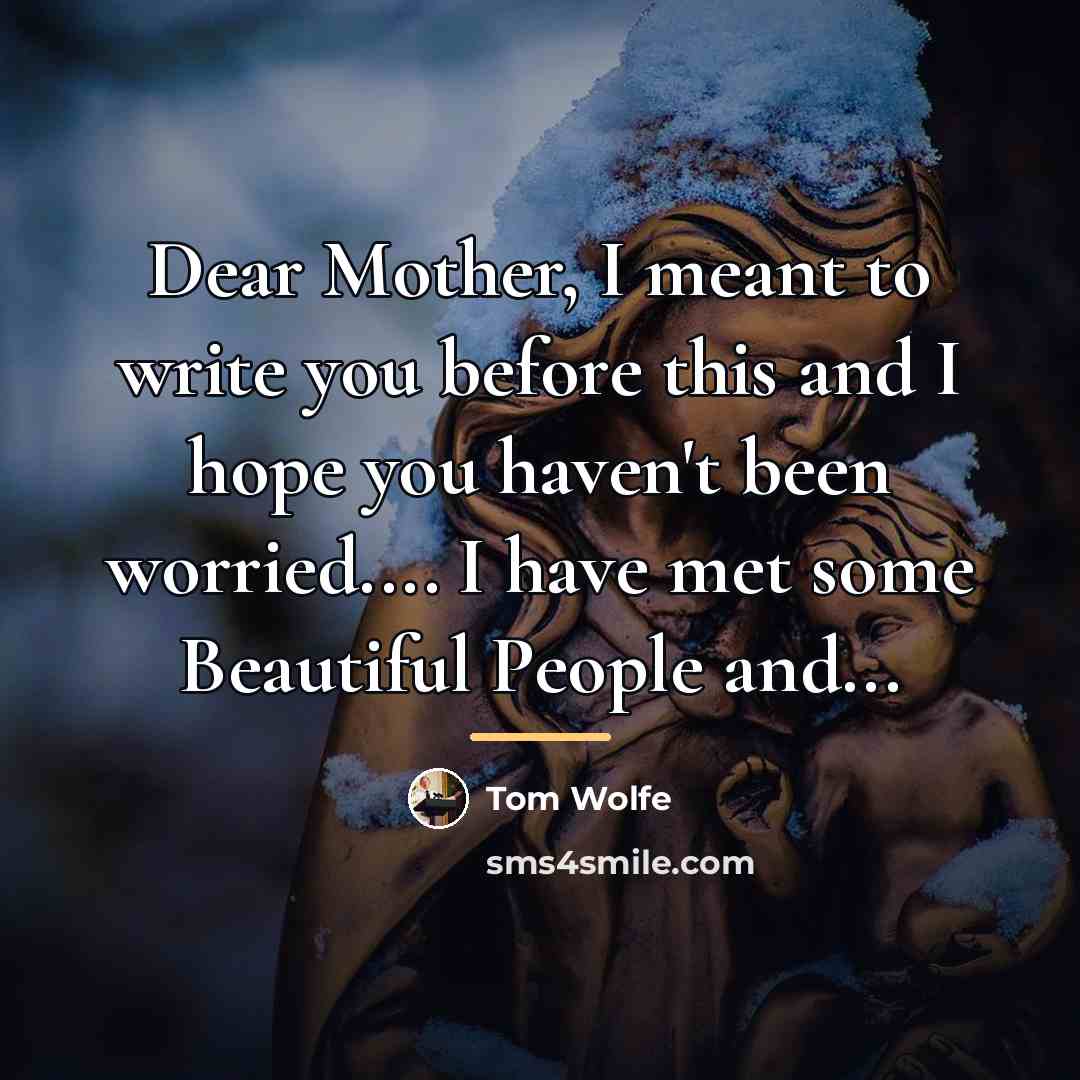 “Dear Mother, I meant to write you before this and…” quote by Tom Wolfe