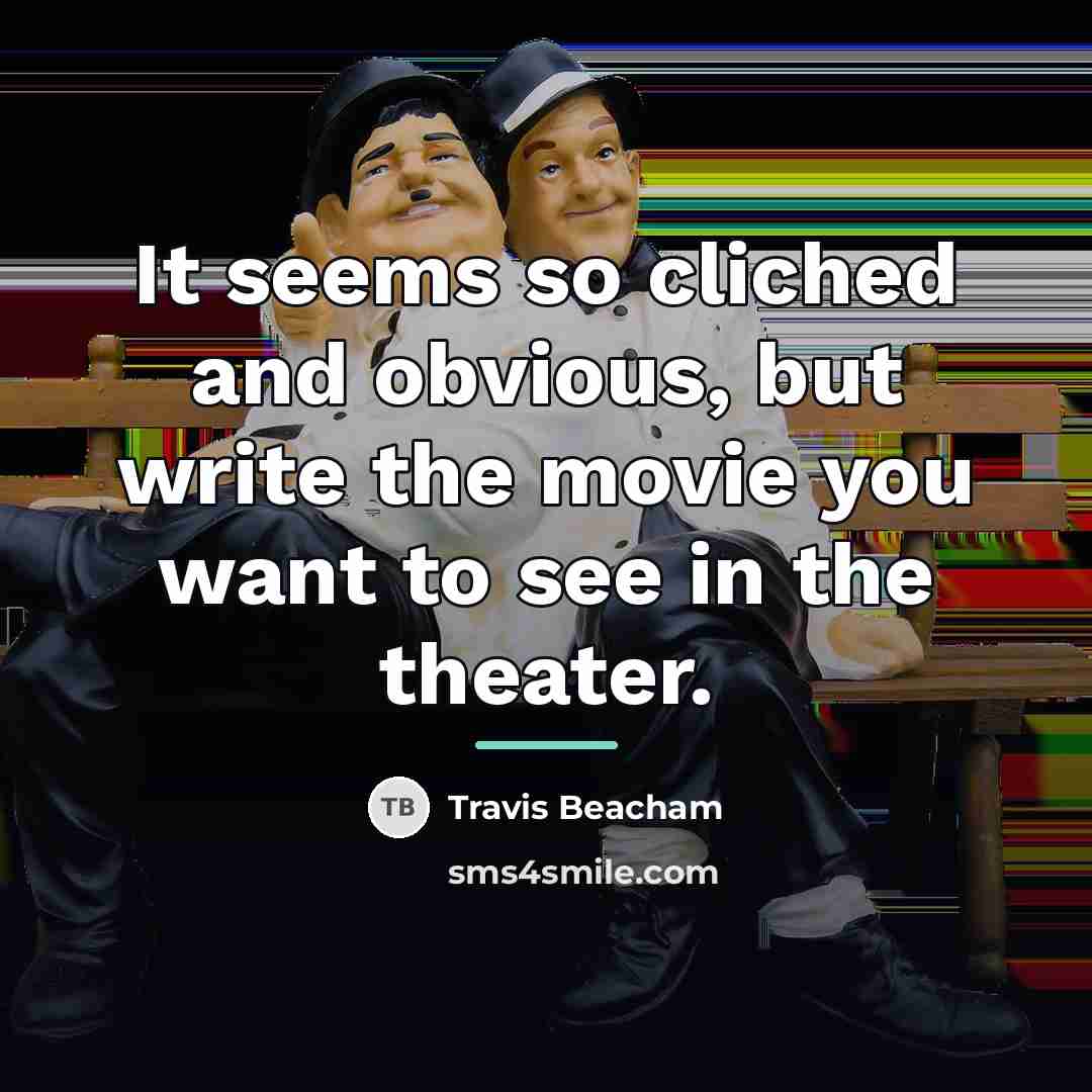 “It seems so cliched and obvious, but write the movie…” quote by Travis Beacham