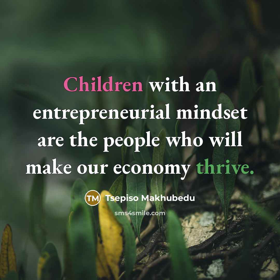 “Children with an entrepreneurial mindset are the people who will…” quote by Tsepiso Makhubedu