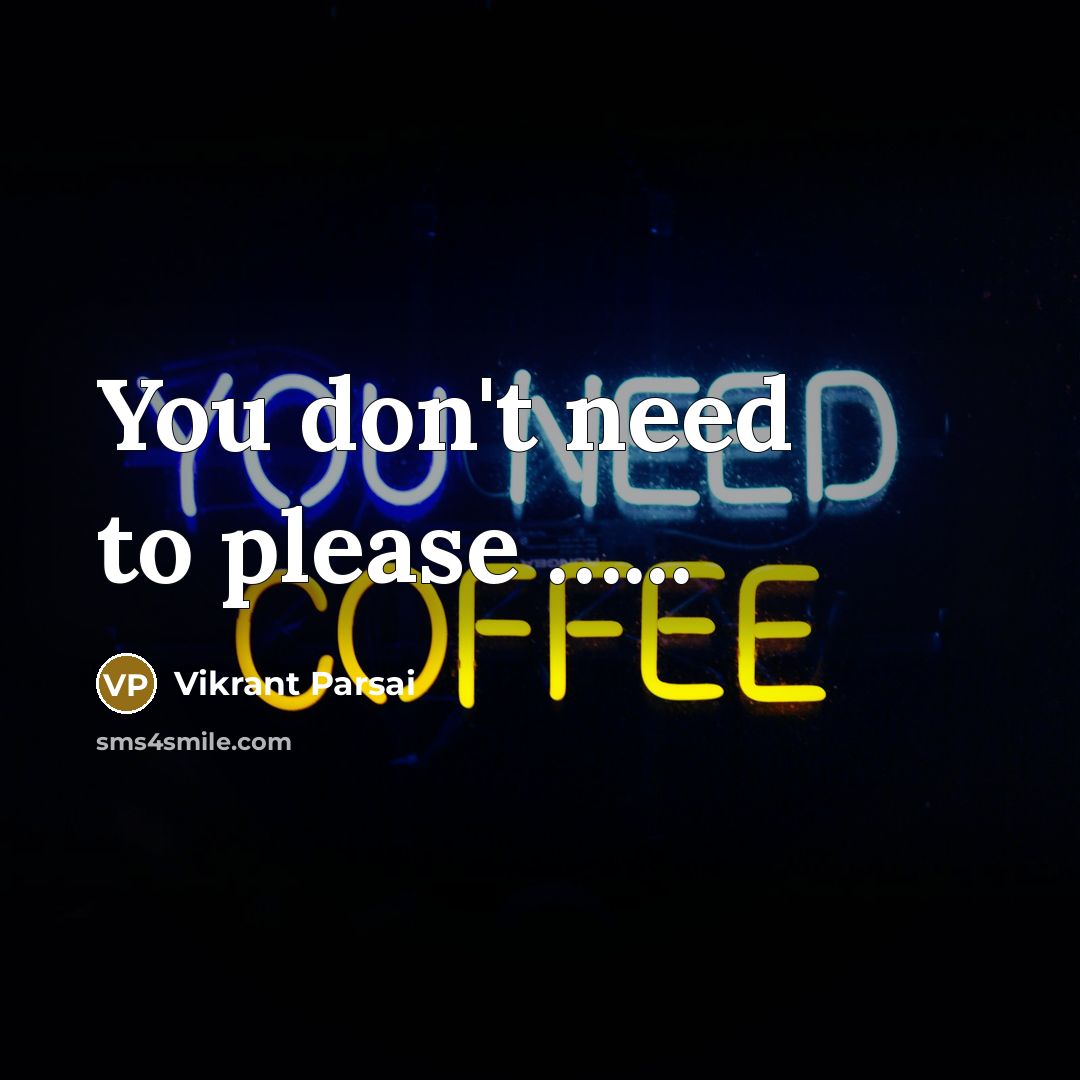 “You don't need to please …...” quote by Vikrant Parsai