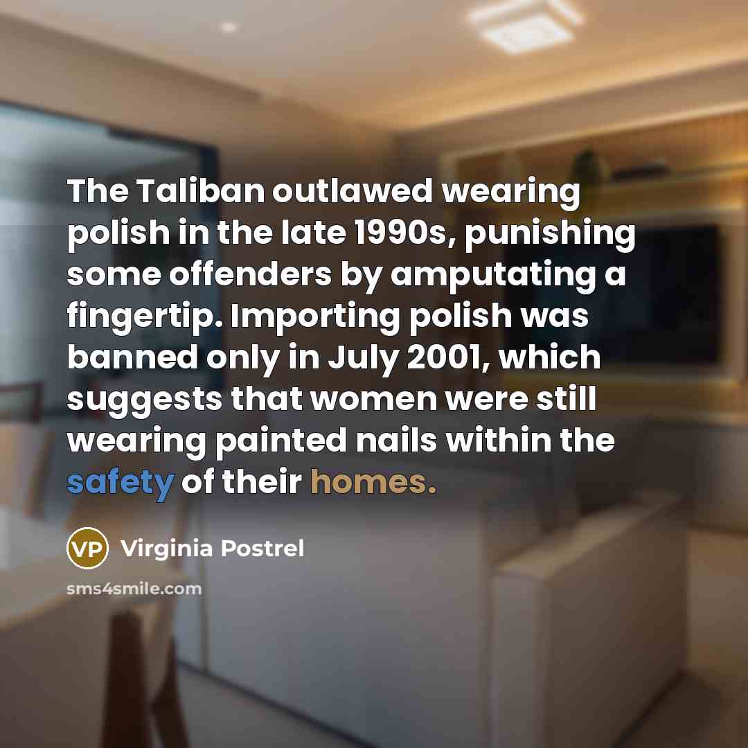 “The Taliban outlawed wearing polish in the late 1990s, punishing…” quote by Virginia Postrel