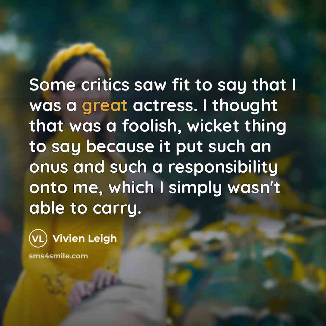 “Some critics saw fit to say that I was a…” quote by Vivien Leigh
