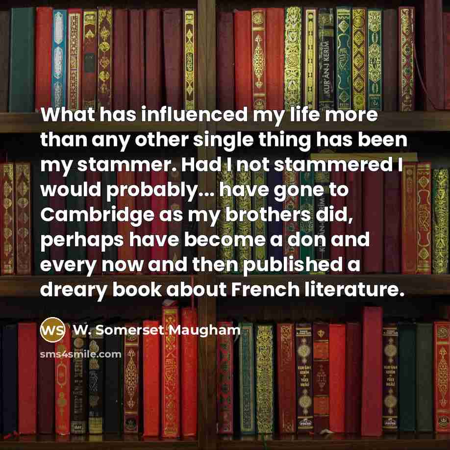 “What has influenced my life more than any other single…” quote by W. Somerset Maugham