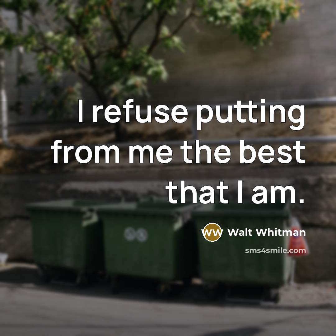 “I refuse putting from me the best that I am.” quote by Walt Whitman