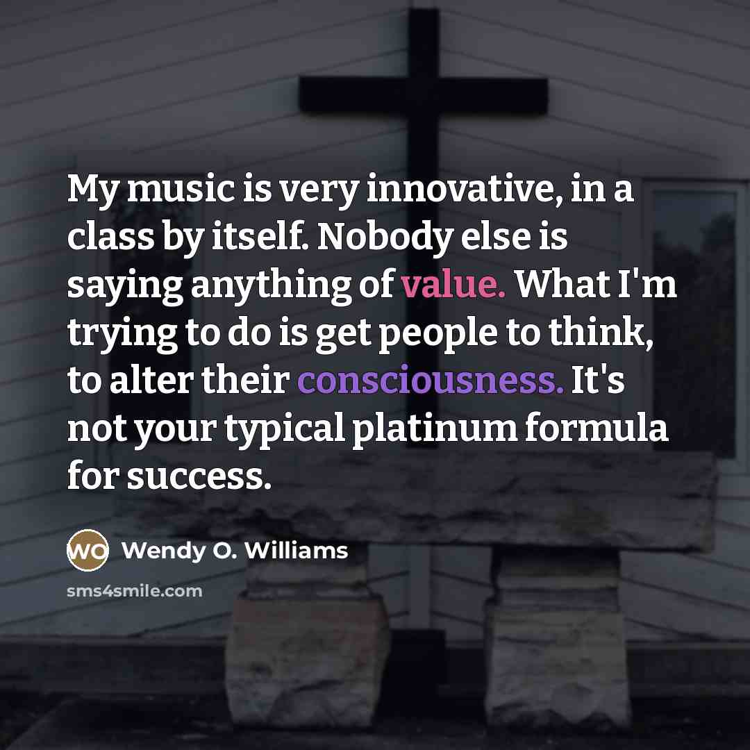 “My music is very innovative, in a class by itself.…” quote by Wendy O. Williams