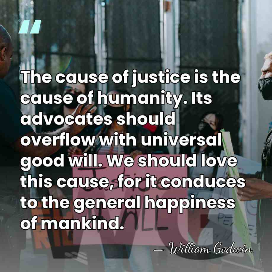 The cause of justice is the cause of humanity. Its advocates should&hellip; - William Godwin