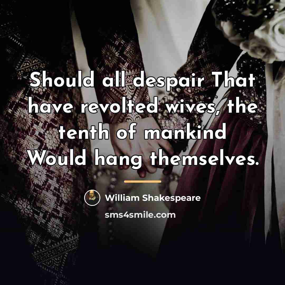 “Should all despair That have revolted wives, the tenth of…” quote by William Shakespeare