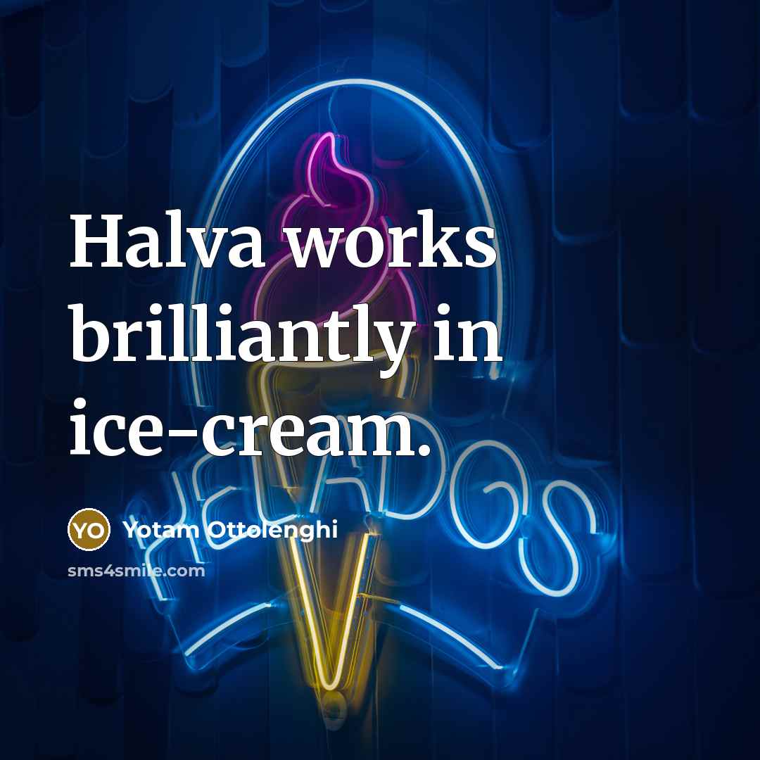 “Halva works brilliantly in ice-cream.…” quote by Yotam Ottolenghi