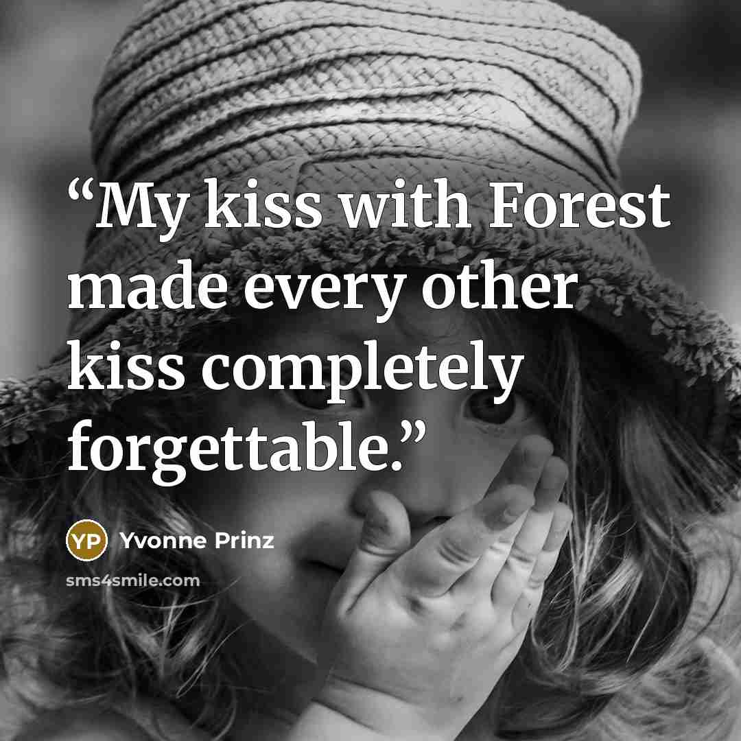 “My kiss with Forest made every other kiss completely forgettable.” quote by Yvonne Prinz