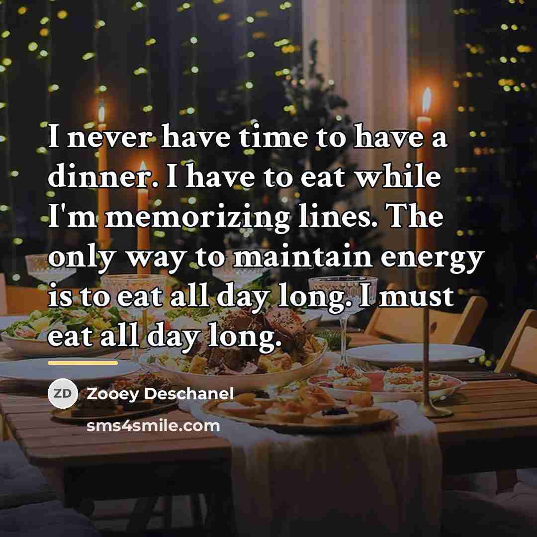 “I never have time to have a dinner. I have…” quote by Zooey Deschanel