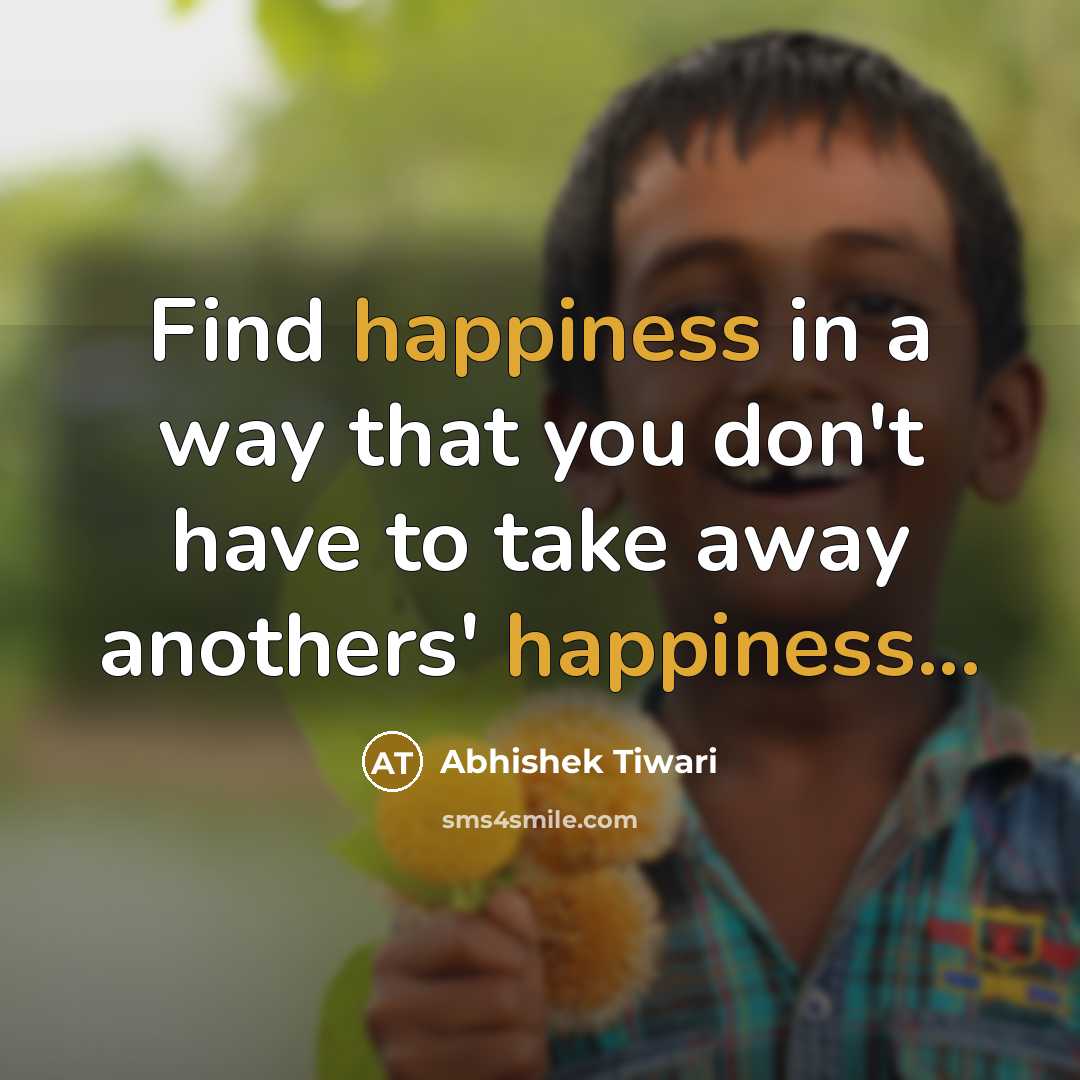 “Find happiness in a way that you don't have to…” quote by Abhishek Tiwari