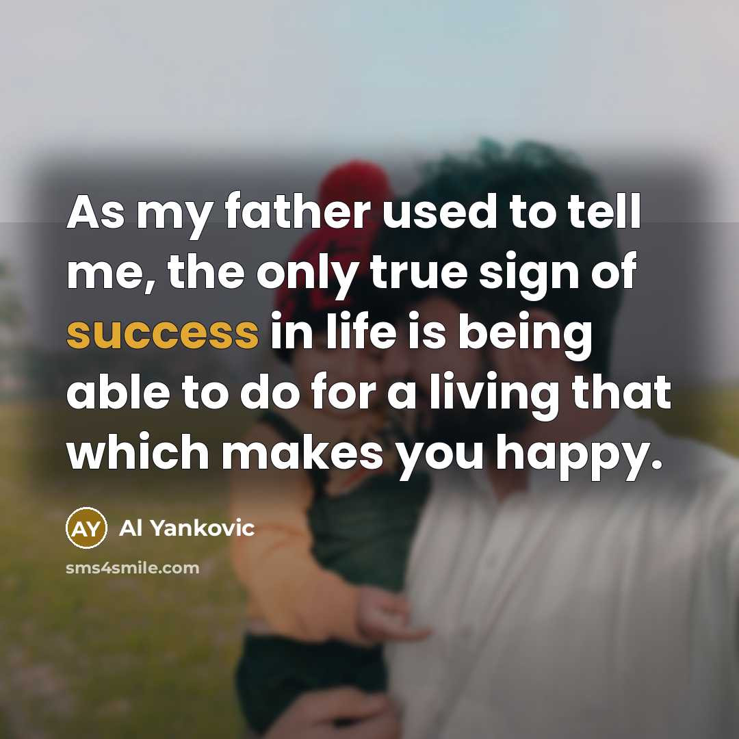 “As my father used to tell me, the only true…” quote by Al Yankovic