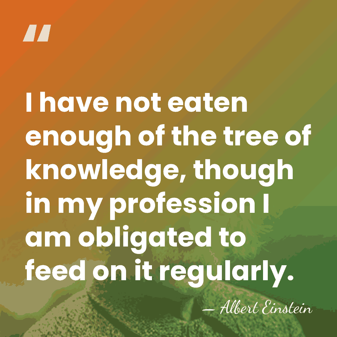 I have not eaten enough of the tree of knowledge, though in&hellip; - Albert Einstein