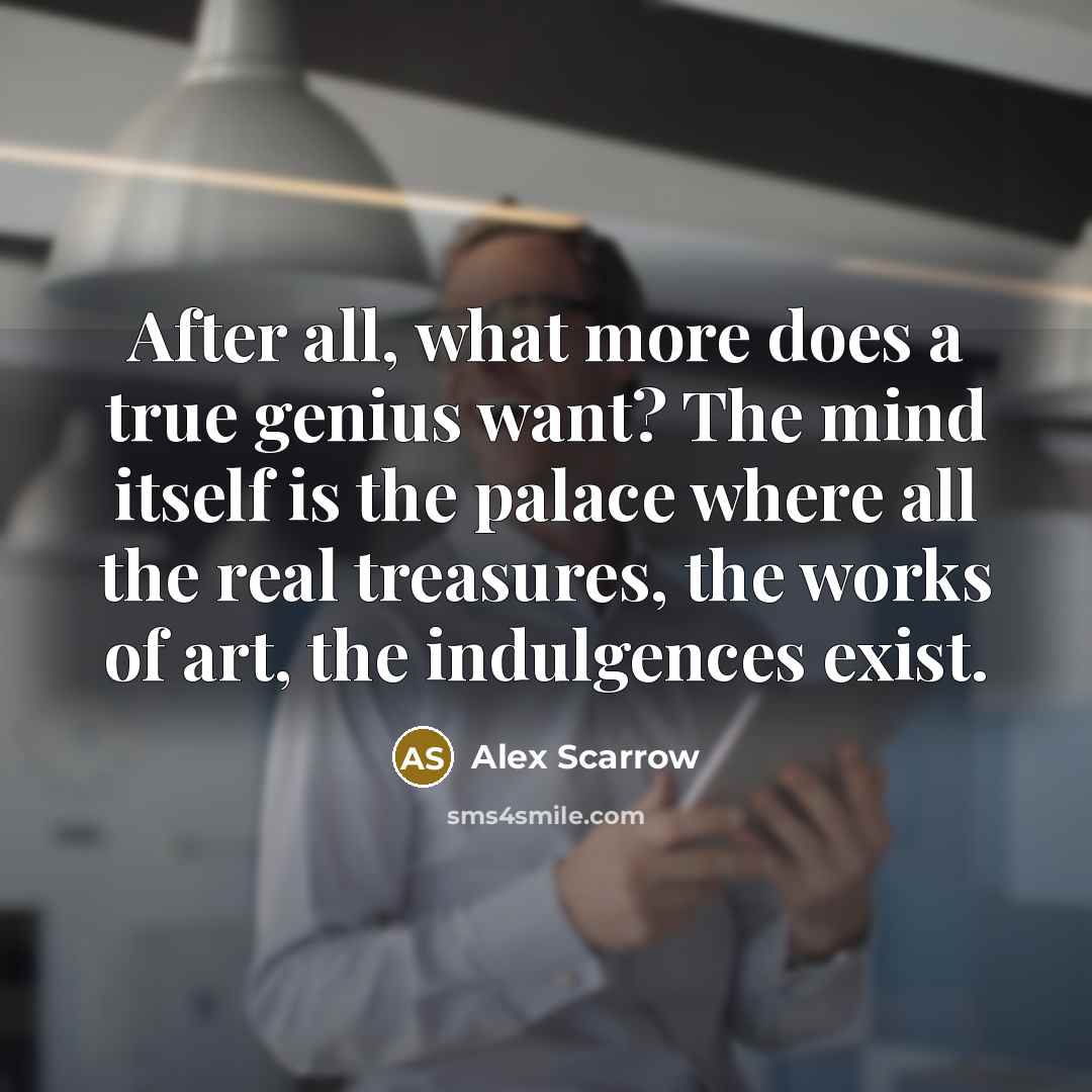 “After all, what more does a true genius want? The…” quote by Alex Scarrow