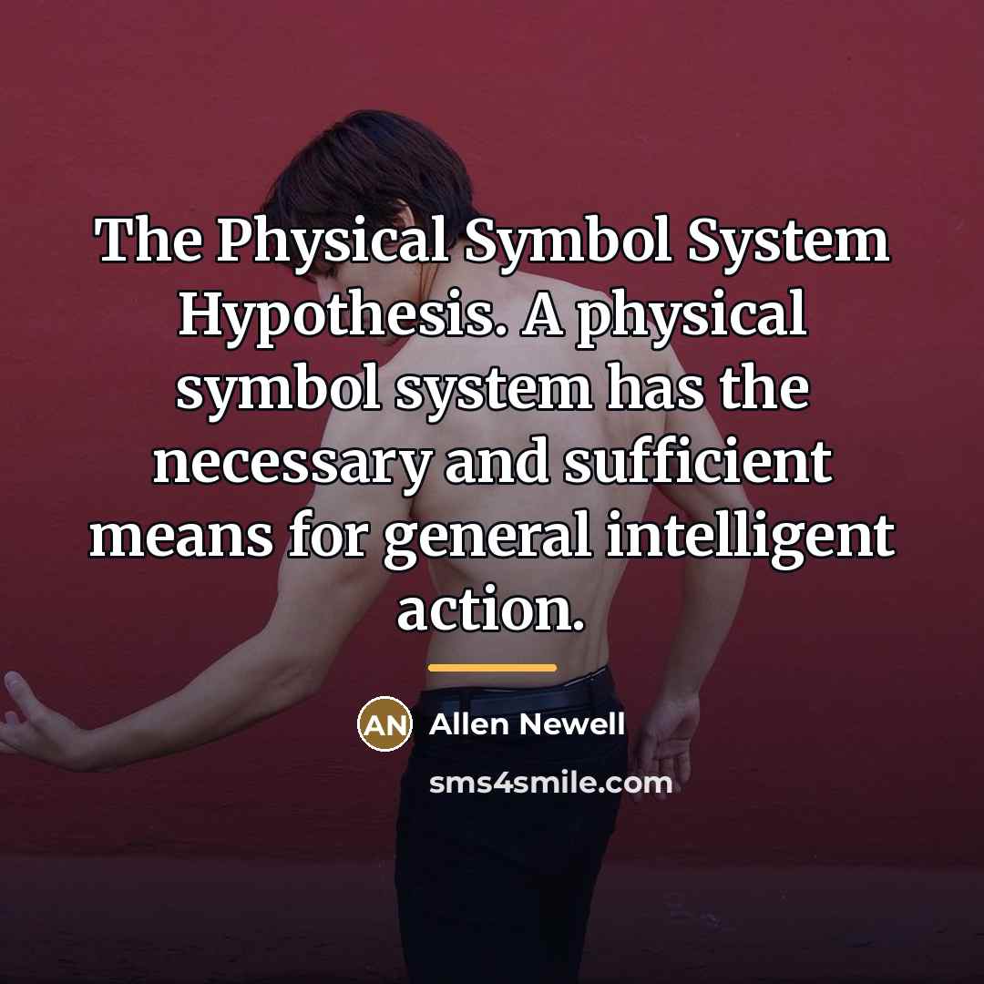 “The Physical Symbol System Hypothesis. A physical symbol system has…” quote by Allen Newell