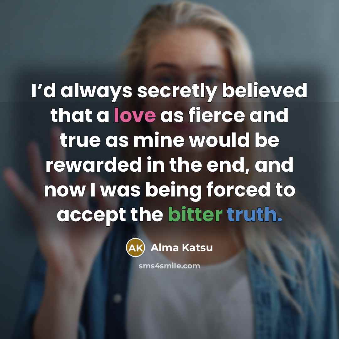 “I’d always secretly believed that a love as fierce and…” quote by Alma Katsu