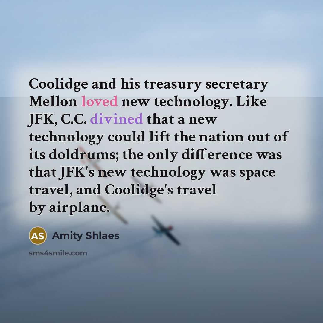 “Coolidge and his treasury secretary Mellon loved new technology. Like…” quote by Amity Shlaes