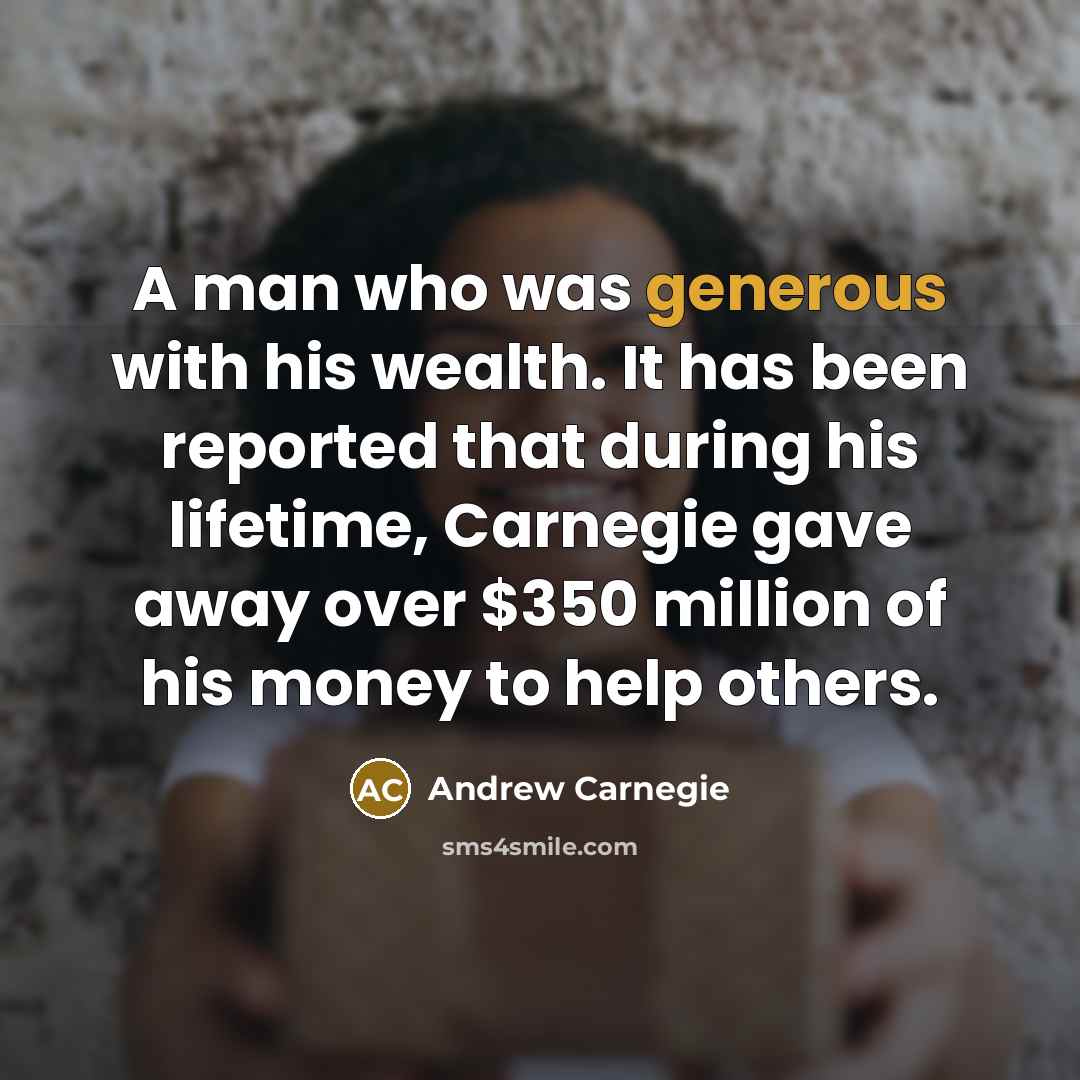 “A man who was generous with his wealth. It has…” quote by Andrew Carnegie