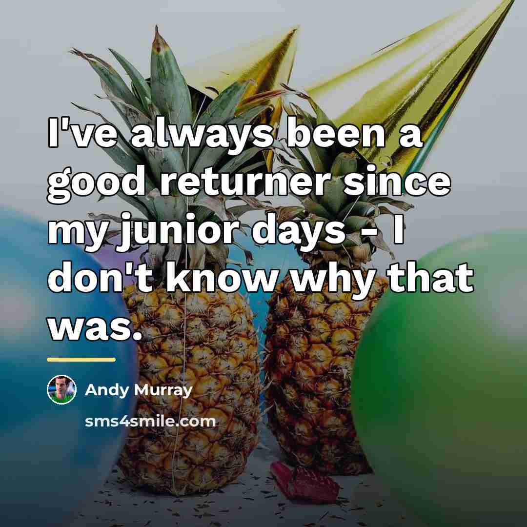 “I've always been a good returner since my junior days…” quote by Andy Murray