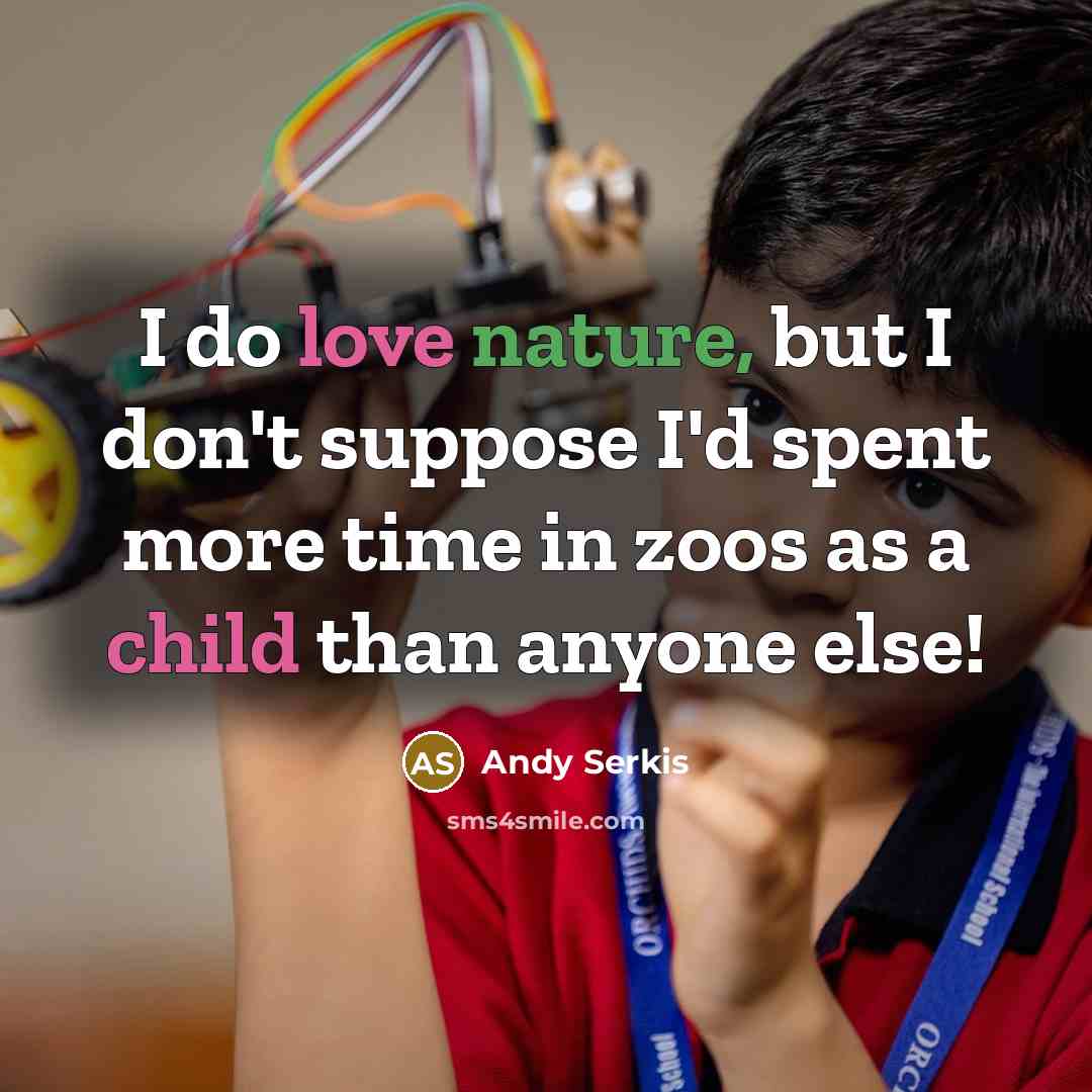 “I do love nature, but I don't suppose I'd spent…” quote by Andy Serkis