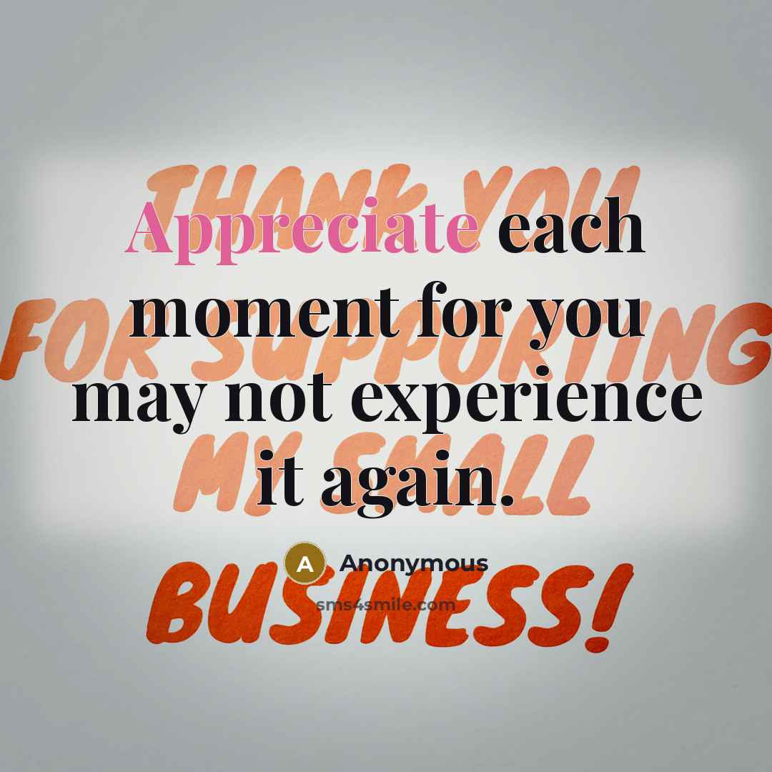 “Appreciate each moment for you may not experience it again.…” quote by Anonymous