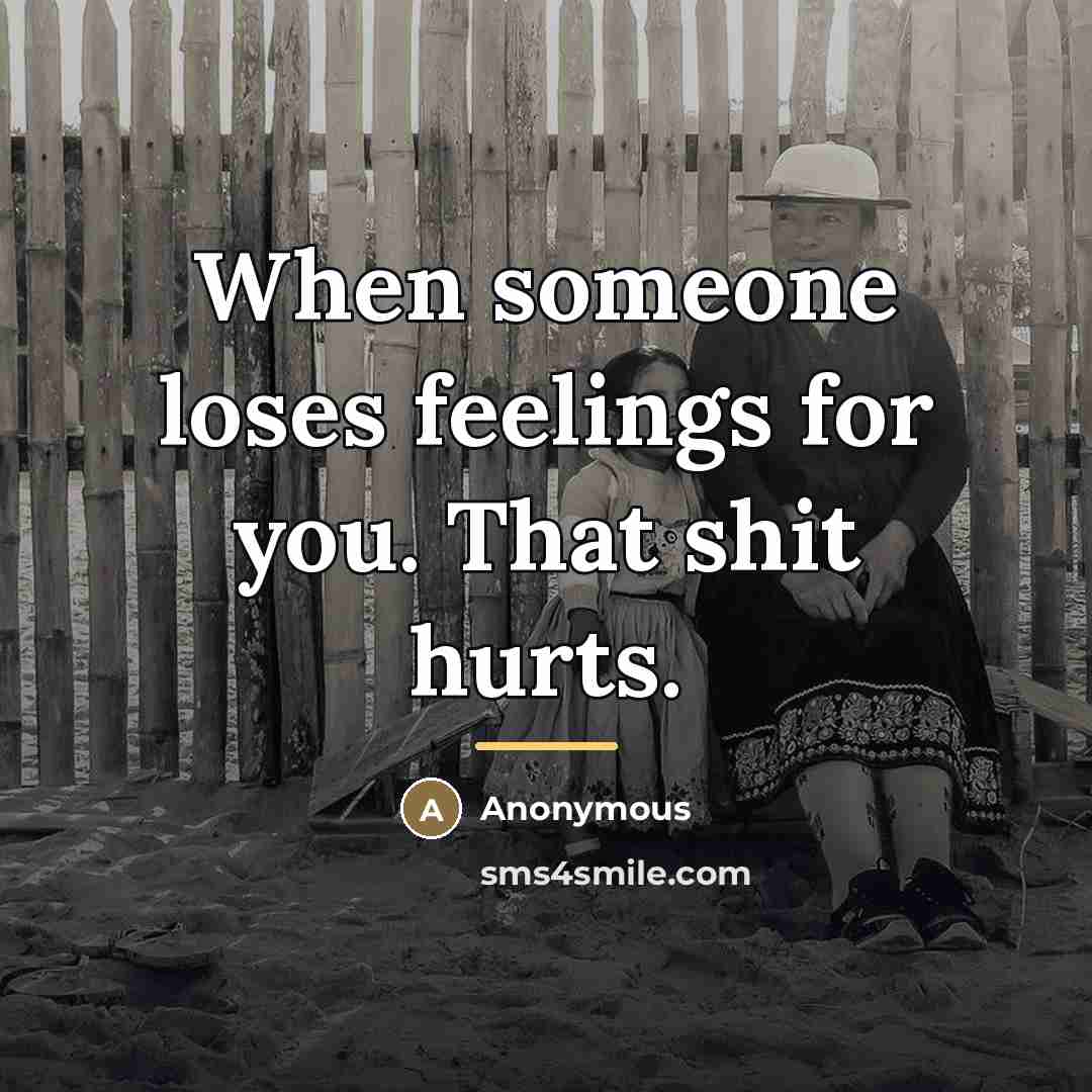 “When someone loses feelings for you. That shit hurts.…” quote by Anonymous