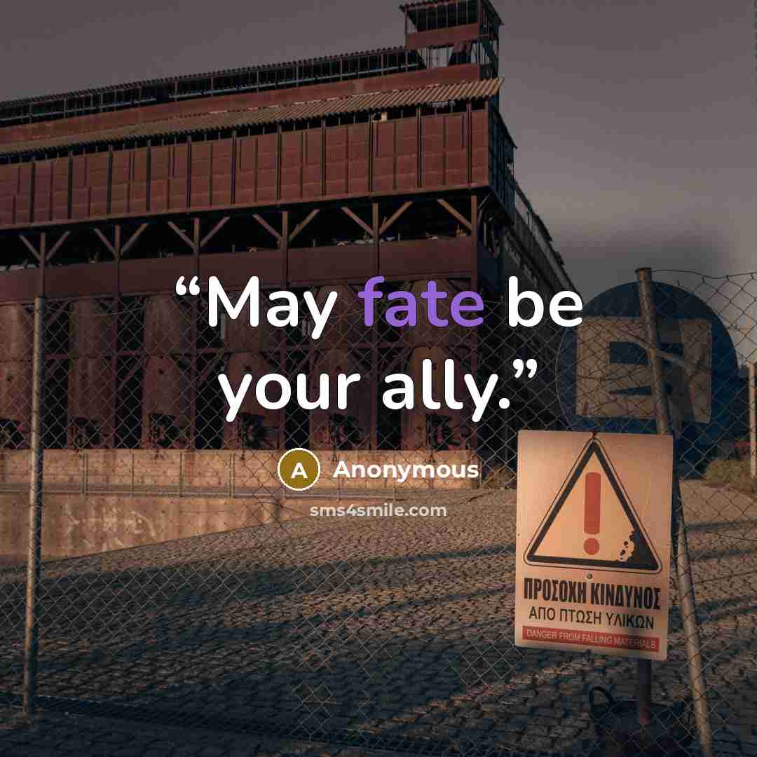 “May fate be your ally.” quote by Anonymous
