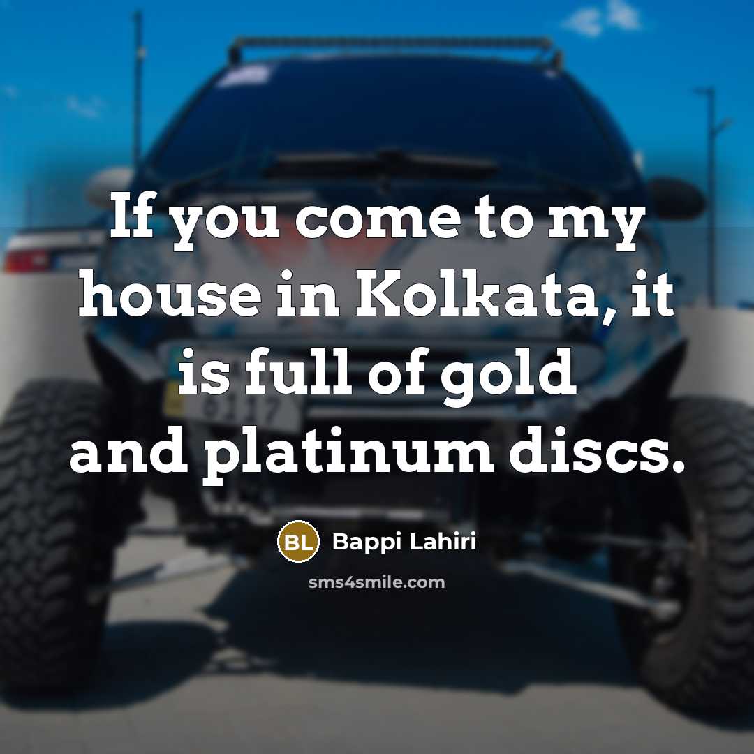 “If you come to my house in Kolkata, it is…” quote by Bappi Lahiri