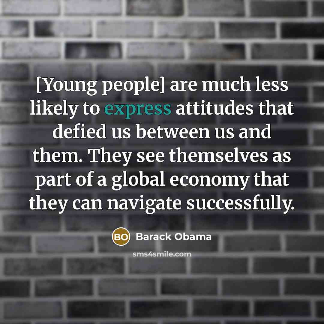 “[Young people] are much less likely to express attitudes that…” quote by Barack Obama