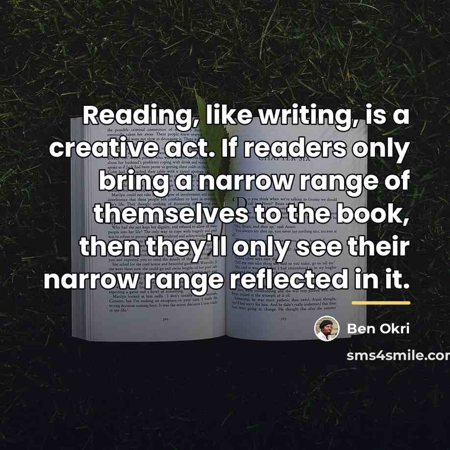“Reading, like writing, is a creative act. If readers only…” quote by Ben Okri