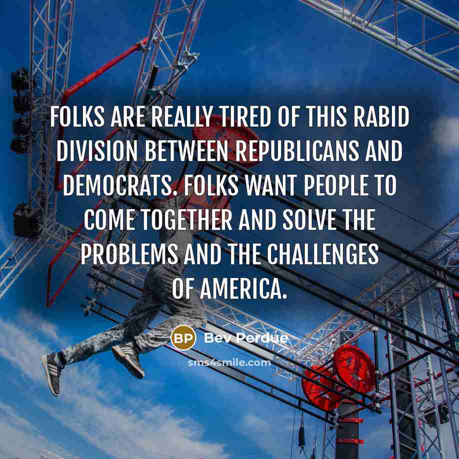 “Folks are really tired of this rabid division between Republicans…” quote by Bev Perdue
