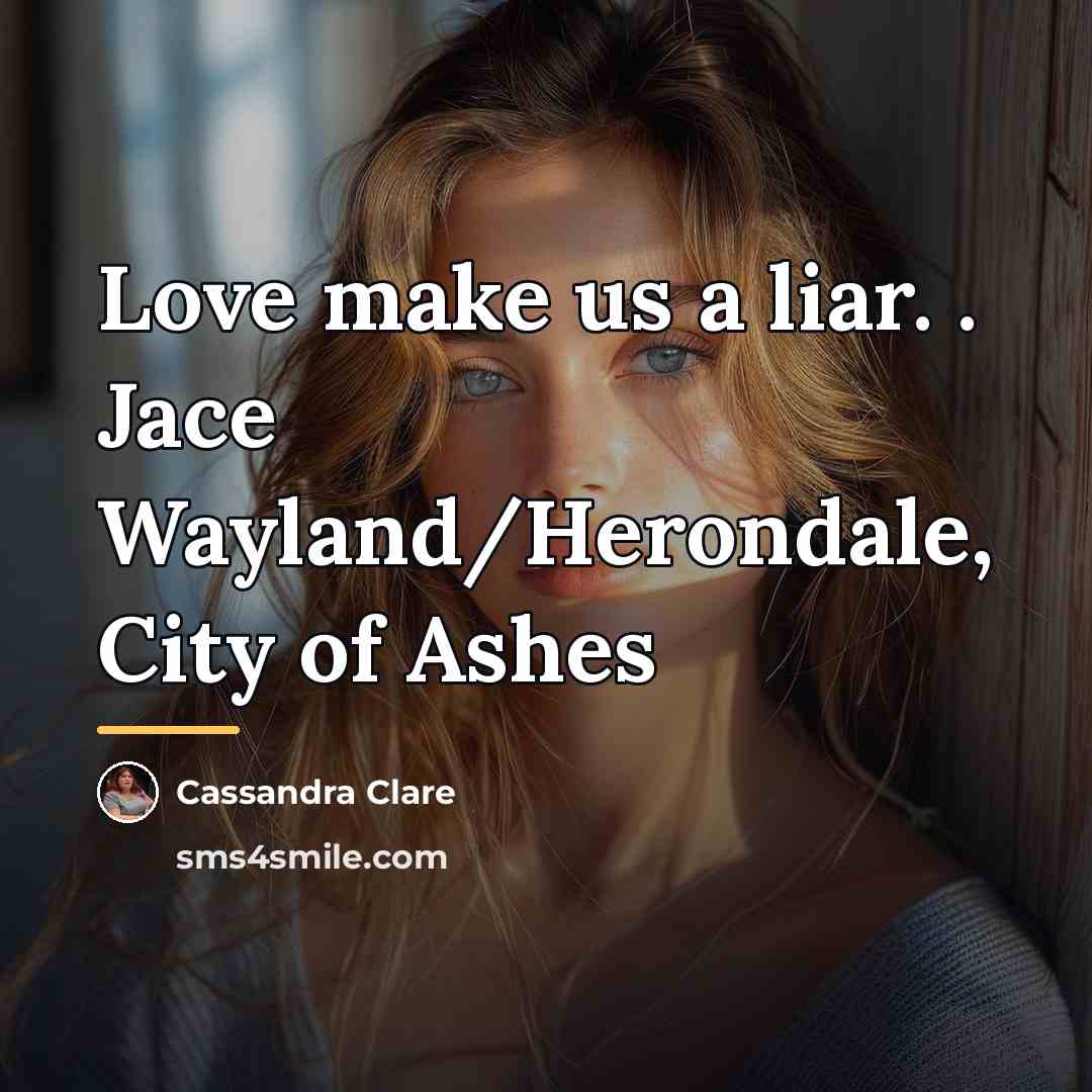 “Love make us a liar. . Jace Wayland/Herondale, City of…” quote by Cassandra Clare