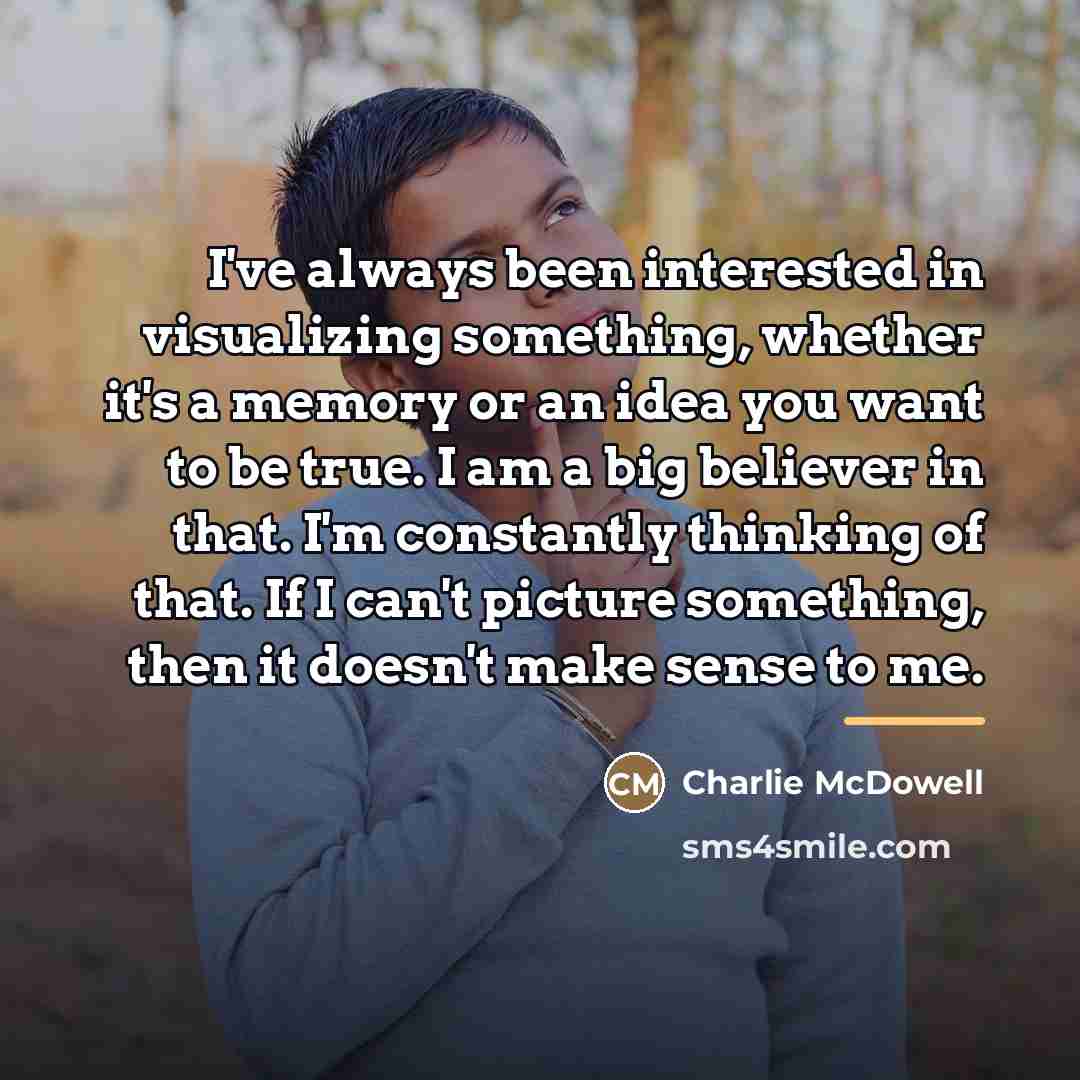 “I've always been interested in visualizing something, whether it's a…” quote by Charlie McDowell