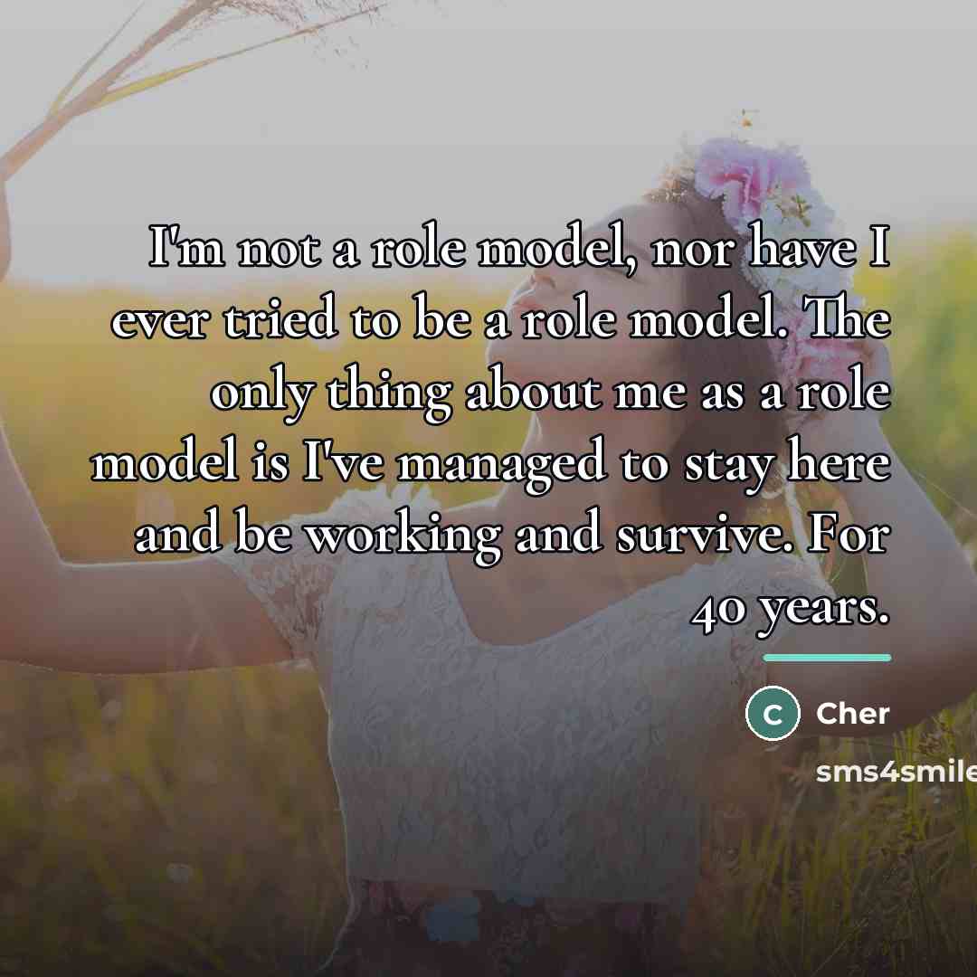 “I'm not a role model, nor have I ever tried…” quote by Cher