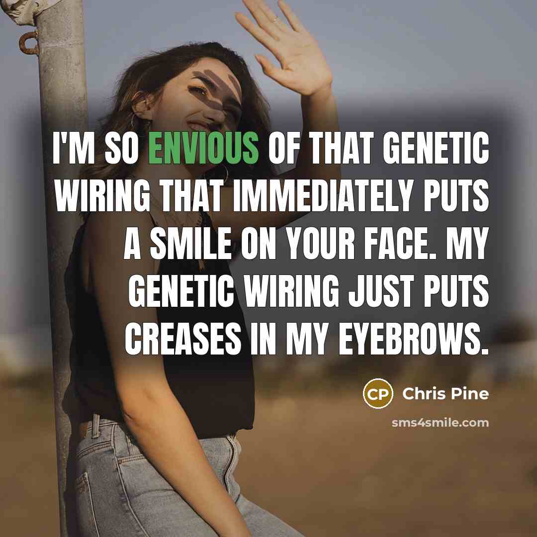 “I'm so envious of that genetic wiring that immediately puts…” quote by Chris Pine