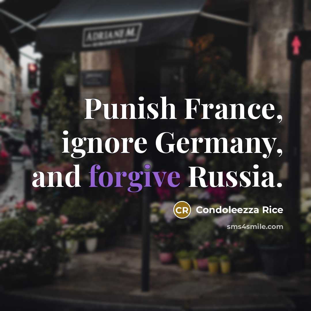 “Punish France, ignore Germany, and forgive Russia.…” quote by Condoleezza Rice