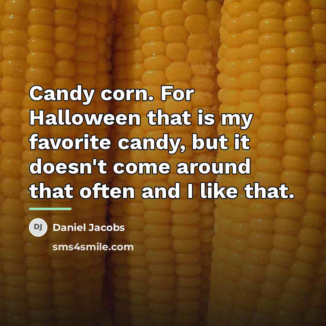 “Candy corn. For Halloween that is my favorite candy, but…” quote by Daniel Jacobs