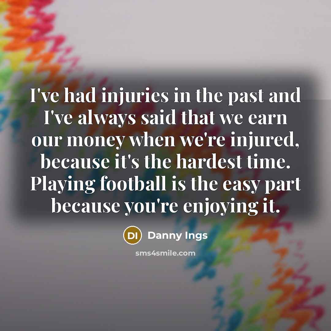 “I've had injuries in the past and I've always said…” quote by Danny Ings