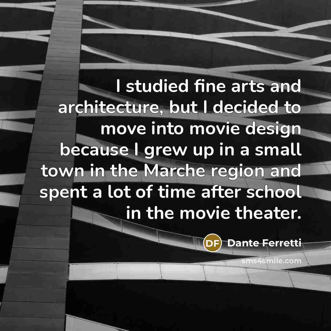 “I studied fine arts and architecture, but I decided to…” quote by Dante Ferretti