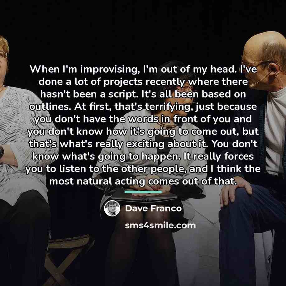 “When I'm improvising, I'm out of my head. I've done…” quote by Dave Franco