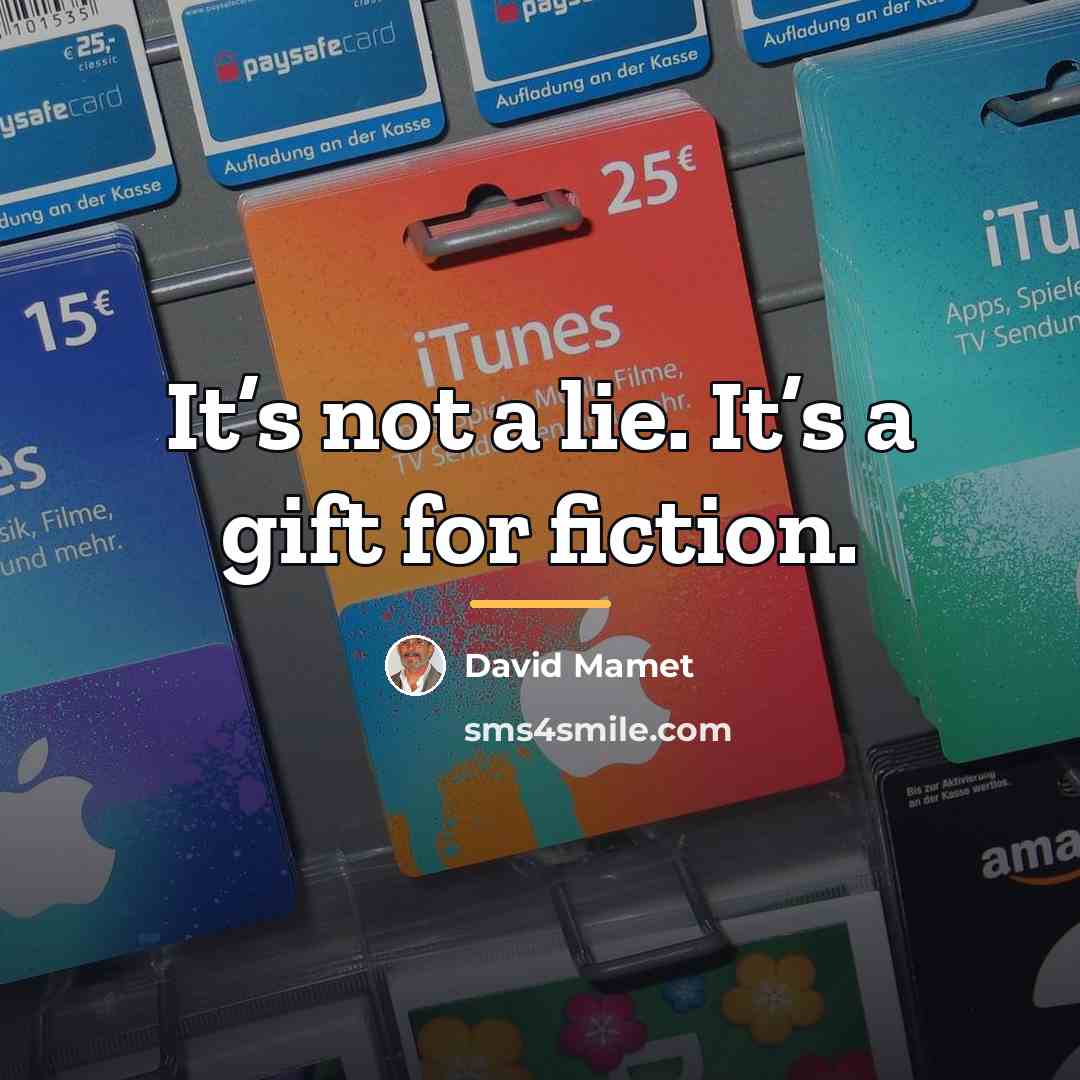 “It’s not a lie. It’s a gift for fiction.…” quote by David Mamet