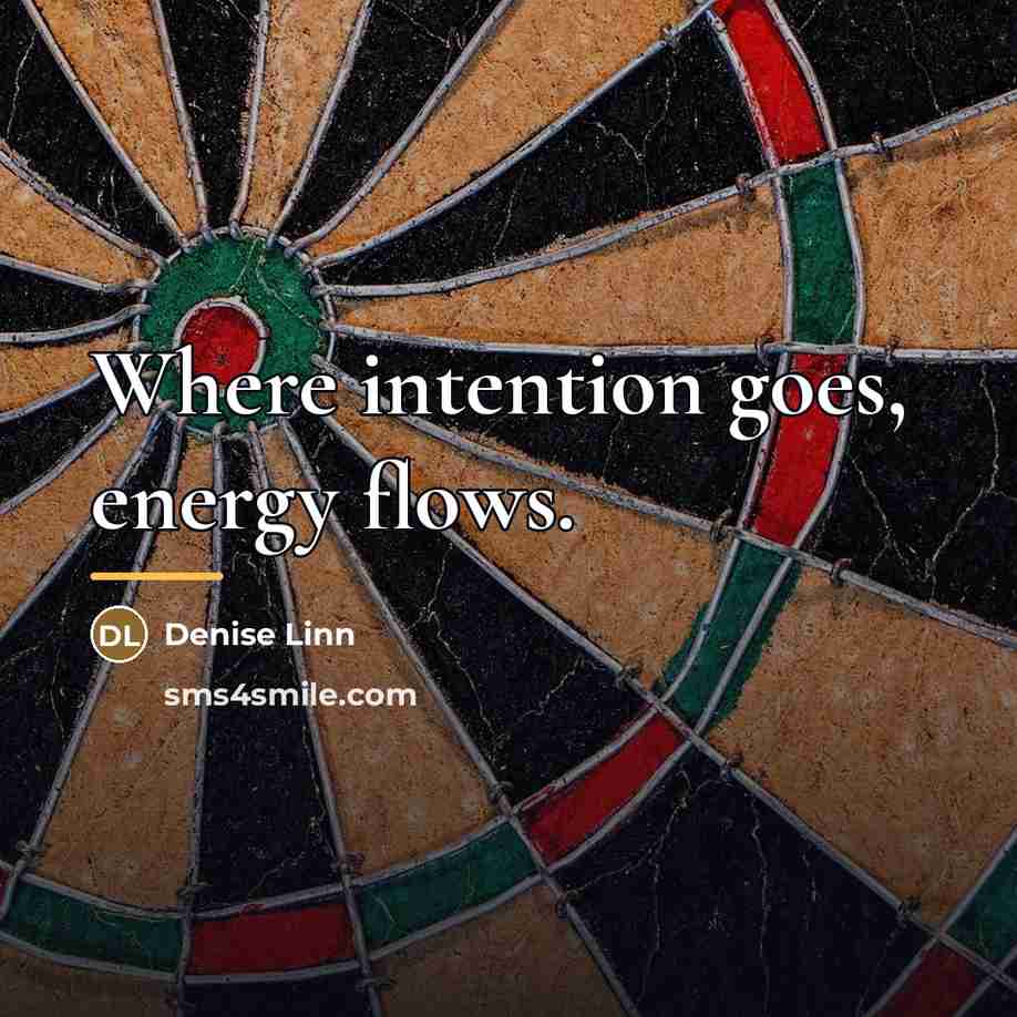 “Where intention goes, energy flows.…” quote by Denise Linn