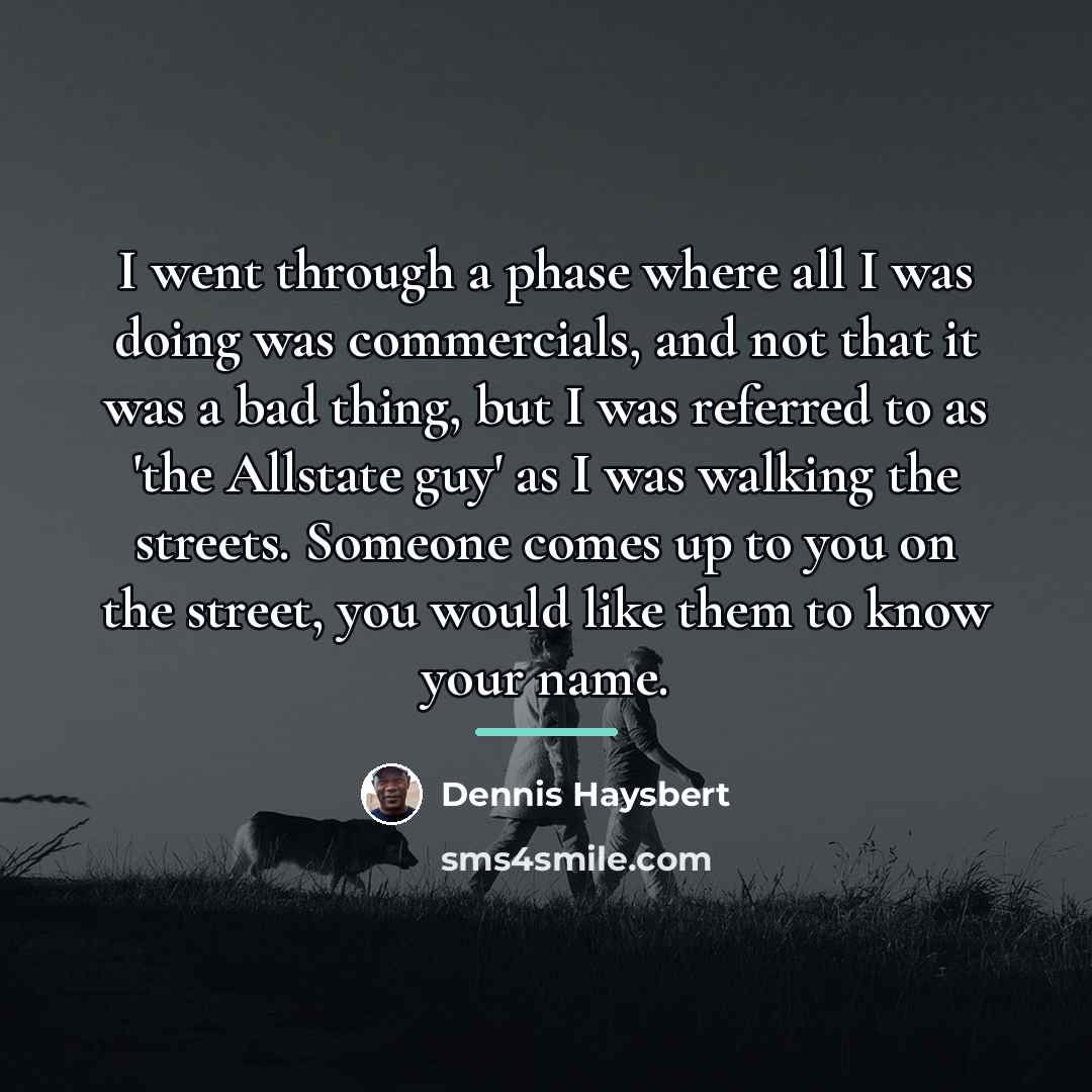 “I went through a phase where all I was doing…” quote by Dennis Haysbert